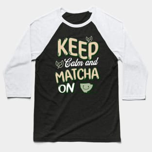 Keep Calm and Matcha On Baseball T-Shirt